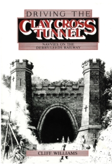 Driving The Clay Cross Tunnel : Navvies On The Derby-Leeds Railway