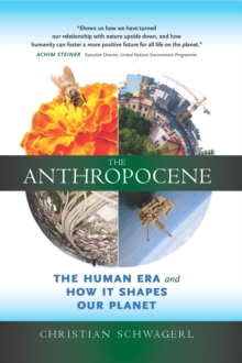 The Anthropocene : The Human Era and How it Shapes Our Planet