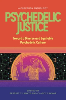 Psychedelic Justice : Toward a Diverse and Equitable Psychedelic Culture