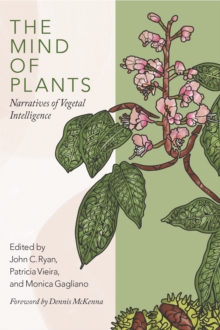 The Mind of Plants : Narratives of Vegetal Intelligence