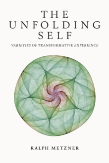 The Unfolding Self : Varieties of Transformative Experience