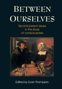 Between Ourselves : Second Person Issues in the Study of Consciousness