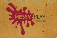 Recipes for Messy Play : 40 Fun Sensory Experiences for Young Learners, Spiral bound Book Recipes for Messy Play : 40 Fun Sensory Experiences for Young Learners, Spiral bound Book