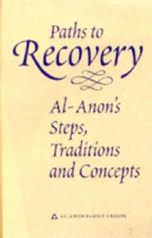 Paths to Recovery : Al-Anon's Steps, Traditions and Concepts, Hardback Book Paths to Recovery : Al-Anon's Steps, Traditions and Concepts, Hardback Book