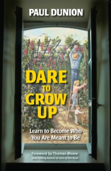 Dare to Grow Up : Learn to Become Who You Are Meant to Be, Paperback / softback Book Dare to Grow Up : Learn to Become Who You Are Meant to Be, Paperback / softback Book