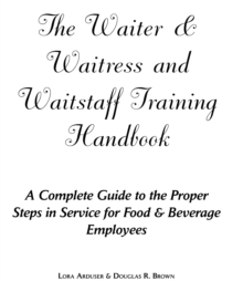 Waiter, Waitress & Waitstaff Training Handbook : A Complete Guide to the Proper Steps in Service for Food & Beverage Employees, Paperback / softback Book Waiter, Waitress & Waitstaff Training Handbook : A Complete Guide to the Proper Steps in Service for Food & Beverage Employees, Paperback / softback Book