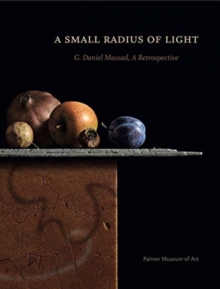 A Small Radius of Light : G. Daniel Massad, A Retrospective, Hardback Book A Small Radius of Light : G. Daniel Massad, A Retrospective, Hardback Book