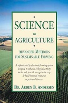 Science in Agriculture : Advanced Methods for Sustainable Farming, Paperback / softback Book Science in Agriculture : Advanced Methods for Sustainable Farming, Paperback / softback Book