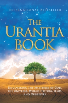Urantia Foundation The Urantia Book , Revealing The Mysteries Of God, The Universe, World History, Jesus, And Ourselves