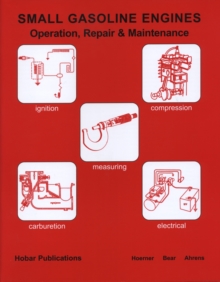 Small Gasoline Engines : Operation, Repair & Maintenance