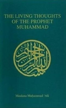Living Thoughts of the Prophet Muhammad, Paperback / softback Book Living Thoughts of the Prophet Muhammad, Paperback / softback Book