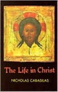 Life in Christ  The ^Cabasilas]