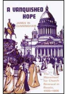 A Vanquished Hope : Movement for Church Renewal in Russia, 1905-06, Paperback / softback Book A Vanquished Hope : Movement for Church Renewal in Russia, 1905-06, Paperback / softback Book