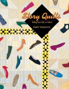 Story Quilts : Telling Your Tale in Fabric, Paperback / softback Book Story Quilts : Telling Your Tale in Fabric, Paperback / softback Book
