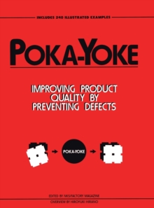 Poka-yoke : Improving Product Quality by Preventing Defects, Hardback Book Poka-yoke : Improving Product Quality by Preventing Defects, Hardback Book