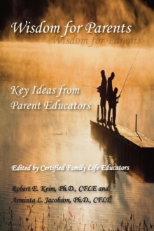 Wisdom for Parents : Key Ideas from Parent Educators