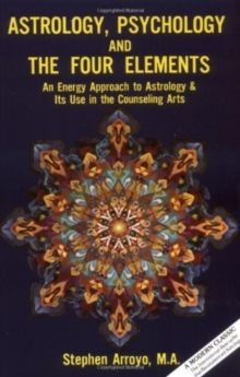 Astrology, Psychology, and the Four Elements : An Energy Approach to Astrology and it's Use in the Counseling Arts