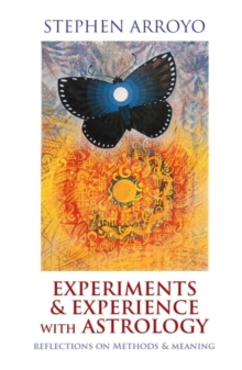 Experiments & Experience with Astrology : Reflections on Methods & Meaning