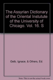 Assyrian Dictionary of the Oriental Institute of the University of Chicago, Volume 16, S, Hardback Book Assyrian Dictionary of the Oriental Institute of the University of Chicago, Volume 16, S, Hardback Book