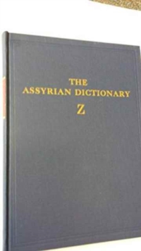 Assyrian Dictionary of the Oriental Institute of the University of Chicago, Volume 21, Z, Hardback Book Assyrian Dictionary of the Oriental Institute of the University of Chicago, Volume 21, Z, Hardback Book