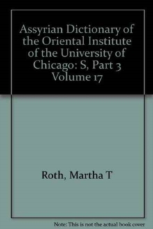 Assyrian Dictionary of the Oriental Institute of the University of Chicago, Volume 17, S, Part 3, Hardback Book Assyrian Dictionary of the Oriental Institute of the University of Chicago, Volume 17, S, Part 3, Hardback Book