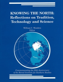 Knowing the North : Reflections on Tradition, Technology and Science, Paperback / softback Book Knowing the North : Reflections on Tradition, Technology and Science, Paperback / softback Book