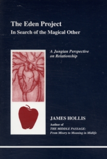 The Eden Project : In Search of the Magical Other - Jungian Perspective on Relationship, Paperback / softback Book The Eden Project : In Search of the Magical Other - Jungian Perspective on Relationship, Paperback / softback Book