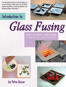 Introduction to Glass Fusing : Project-By-Project Guided Lessons, Paperback Book Introduction to Glass Fusing : Project-By-Project Guided Lessons, Paperback Book