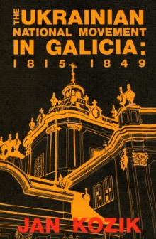 Ukrainian National Movement in Galicia : 1815-1849, Paperback Book Ukrainian National Movement in Galicia : 1815-1849, Paperback Book