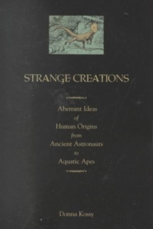 Strange Creations : Aberrant Ideas of Human Origin from Ancient Astronauts to Aquatic Apes, Paperback Book Strange Creations : Aberrant Ideas of Human Origin from Ancient Astronauts to Aquatic Apes, Paperback Book