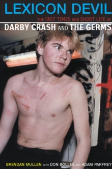 Lexicon Devil : The Short Life and Fast Times of Darby Crash and the Germs