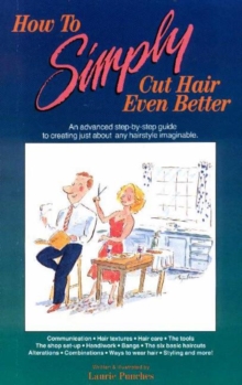 How to Simply Cut Hair Even Better : An Advanced Step-by-Step Guide to Creating Just About Any Hairstyle Imaginable, Paperback / softback Book How to Simply Cut Hair Even Better : An Advanced Step-by-Step Guide to Creating Just About Any Hairstyle Imaginable, Paperback / softback Book