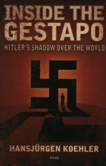 Inside the Gestapo : Hitler's Shadow Over the World