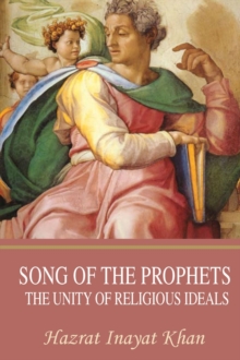 Song of the Prophets : The Unity of Religious Ideals, Paperback / softback Book Song of the Prophets : The Unity of Religious Ideals, Paperback / softback Book