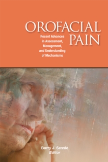 Orofacial Pain : Recent Advances in Assessment, Management, and Understanding of Mechanism, Paperback / softback Book Orofacial Pain : Recent Advances in Assessment, Management, and Understanding of Mechanism, Paperback / softback Book