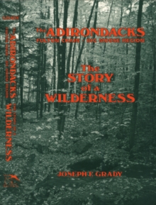 The Adirondacks: Fulton Chain-Big Moose Region : The Story of a Wilderness