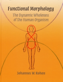 Functional Morphology : The Dynamic Wholeness of the Human Organism