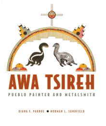 Awa Tsireh : Pueblo Painter and Metalsmith, Paperback / softback Book Awa Tsireh : Pueblo Painter and Metalsmith, Paperback / softback Book