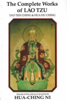 The Complete Works of Lao Tzu : Tao Teh Ching and Hua Hu Ching, Paperback Book The Complete Works of Lao Tzu : Tao Teh Ching and Hua Hu Ching, Paperback Book
