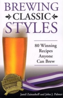 Brewing Classic Styles : 80 Winning Recipes Anyone Can Brew