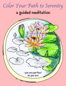 Color Your Path to Serenity : A Guided Meditation, Paperback Book Color Your Path to Serenity : A Guided Meditation, Paperback Book