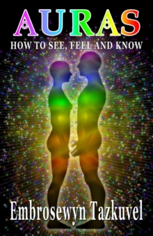 Auras : How to See, Feel & Know