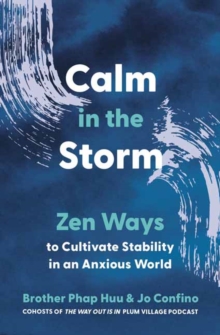 Calm in the Storm : Zen Ways to Cultivate Stability in an Anxious World