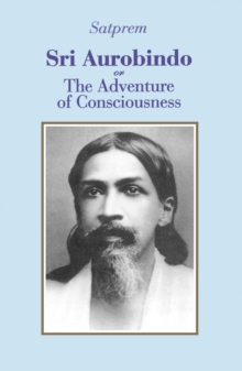 Sri Aurobindo or the Adventure of Consciousness, Paperback / softback Book Sri Aurobindo or the Adventure of Consciousness, Paperback / softback Book