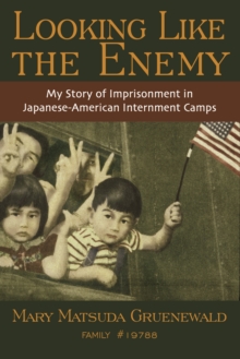 Looking Like the Enemy : My Story of Imprisonment in Japanese American Internment Camps