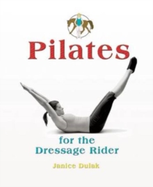 Pilates : For the Dressage Rider, Hardback Book Pilates : For the Dressage Rider, Hardback Book