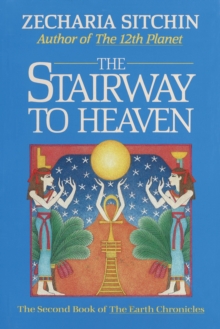 The Stairway to Heaven : The Second Book of the Earth Chronicles, Hardback Book The Stairway to Heaven : The Second Book of the Earth Chronicles, Hardback Book