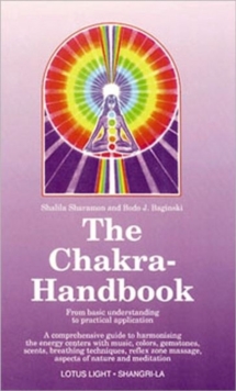 The Chakra Handbook : From Basic Understanding to Practical Application, Paperback Book The Chakra Handbook : From Basic Understanding to Practical Application, Paperback Book