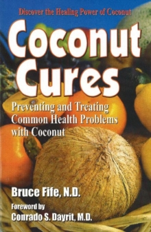 Coconut Cures : Preventing and Treating Common Health Problems with Coconut, Paperback Book Coconut Cures : Preventing and Treating Common Health Problems with Coconut, Paperback Book