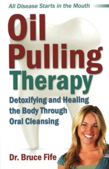 Oil Pulling Therapy : Detoxifying and Healing the Body Through Oral Cleansing, Paperback Book Oil Pulling Therapy : Detoxifying and Healing the Body Through Oral Cleansing, Paperback Book